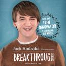 Breakthrough: How One Teen Innovator Is Changing the World Audiobook