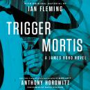 Trigger Mortis: With Original Material by Ian Fleming, Anthony Horowitz