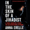 In the Skin of a Jihadist: A Young Journalist Enters the ISIS Recruitment Network, Anna Erelle, Erin Potter