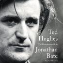 Ted Hughes: The Unauthorised Life, Jonathan Bate