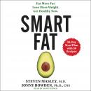 Smart Fat: Eat More Fat. Lose More Weight. Get Healthy Now. Audiobook