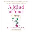 A Mind of Your Own: The Truth About Depression and How Women Can Heal Their Bodies to Reclaim Their  Audiobook