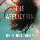 Affliction: A Novel, Beth Gutcheon