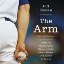 The Arm: Inside the Billion-Dollar Mystery of the Most Valuable Commodity in Sports Audiobook