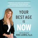 Your Best Age Is Now: Embrace an Ageless Mindset, Reenergize Your Dreams, and Live a Soul-Satisfying Audiobook