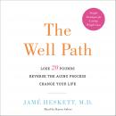 The Well Path: Lose 20 Pounds, Reverse the Aging Process, Change Your Life Audiobook