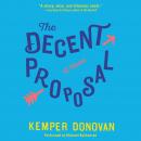 The Decent Proposal: A Novel Audiobook