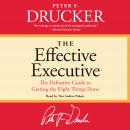 The Effective Executive: The Definitive Guide to Getting the Right Things Done Audiobook