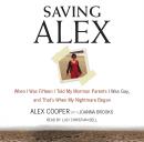 Saving Alex: When I was Fifteen I Told My Mormon Parents I Was Gay, and That's When My Nightmare Beg Audiobook