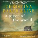 Piece of the World: A Novel, Christina Baker Kline
