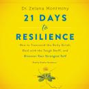 21 Days to Resilience: How to Transcend the Daily Grind, Deal with the Tough Stuff, and Discover You Audiobook
