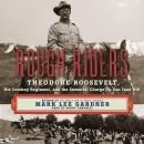 Rough Riders: Theordore Roosevelt, His Cowboy Regiment, and the Immortal Charge Up San Juan Hill Audiobook