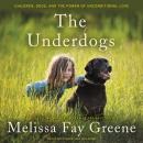 The Underdogs: Children, Dogs, and the Power of Unconditional Love Audiobook