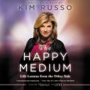 The Happy Medium: Life Lessons from the Other Side Audiobook