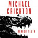 Dragon Teeth: A Novel Audiobook