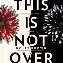This Is Not Over: A Novel Audiobook