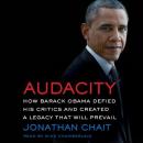 Audacity: How Barack Obama Defied his Critics and Created a Legacy That Will Prevail