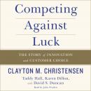 Competing Against Luck:The Story of Innovation and Customer Choice Audiobook
