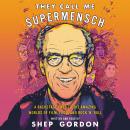 They Call Me Supermensch: A Backstage Pass to the Amazing Worlds of Film, Food, and Rock'n'Roll Audiobook