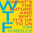 WTF?: What's the Future and Why It's Up to Us Audiobook