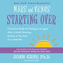 Mars and Venus Starting Over: A Practical Guide for Finding Love Again After a Painful Breakup, Divo Audiobook