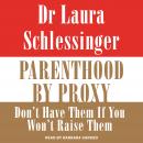 Parenthood by Proxy: Don't Have Them if You Won't Raise Them Audiobook