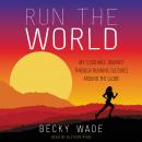 Run the World: My 3,500-Mile Journey Through Running Cultures Around the Globe Audiobook