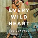 Every Wild Heart: A Novel Audiobook