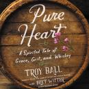 Pure Heart: A Spirited Tale of Grace, Grit, and Whiskey Audiobook