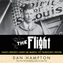 The Flight: Charles Lindbergh's Daring and Immortal 1927 Transatlantic Crossing Audiobook
