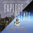 Explore/Create: My Life in Pursuit of New Frontiers, Hidden Worlds, and the Creative Spark Audiobook