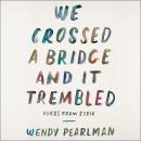 We Crossed a Bridge and It Trembled: Voices from Syria Audiobook