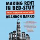Making Rent in Bed-Stuy: A Memoir of Trying to Make It in New York City, Brandon Harris