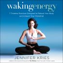 Waking Energy: 7 Timeless Practices Designed to Reboot Your Body and Unleash Your Potential Audiobook