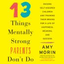 13 Things Mentally Strong Parents Don't Do: Raising Self-Assured Children and Training Their Brains  Audiobook