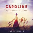 Caroline: Little House, Revisited, Sarah Miller