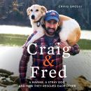 Craig & Fred: A Marine, A Stray Dog, and How They Rescued Each Other Audiobook