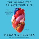The Wrong Way to Save Your Life: Essays