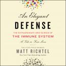An Elegant Defense: The Extraordinary New Science of the Immune System: A Tale in Four Lives Audiobook