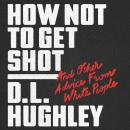 How Not to Get Shot: And Other Advice From White People, D. L. Hughley, Doug Moe