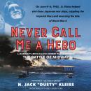Never Call Me a Hero: A Legendary American Dive-Bomber Pilot Remembers the Battle of Midway Audiobook