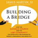 Building a Bridge: How the Catholic Church and the LGBT Community Can Enter into a Relationship of   Audiobook