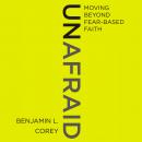 Unafraid: Moving Beyond Fear-Based Faith Audiobook