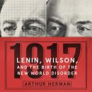 1917: Lenin, Wilson, and the Birth of the New World Disorder Audiobook