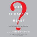 Can It Happen Here?: Authoritarianism in America, Cass R. Sunstein