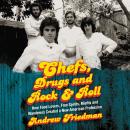 Chefs, Drugs and Rock & Roll: How Food Lovers, Free Spirits, Misfits and Wanderers Created a New American Profession, Andrew Friedman