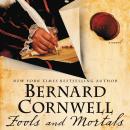 Fools and Mortals: A Novel, Bernard Cornwell