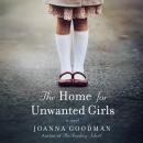 The Home for Unwanted Girls: The heart-wrenching, gripping story of a mother-daughter bond that could not be broken - inspired by true events