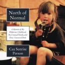 North of Normal: A Memoir of My Wilderness Childhood, My Unusual Family, and How I Survived Both, Cea Sunrise Person
