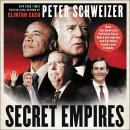 Secret Empires: How the American Political Class Hides Corruption and Enriches Family and Friends, Peter Schweizer